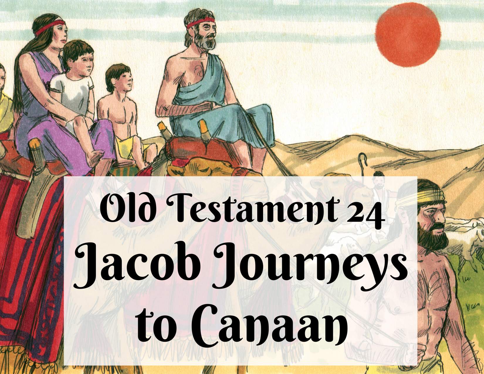 OT 024 - Jacob Journeys to Canaan